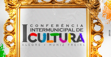 I Conferência Intermunicipal de Cultura de Alegre e Muniz Freire